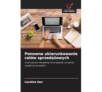Ponowne ukierunkowanie celów sprzeda¿owych: W jaki sposób retargeting mo¿e wp¿yn¿¿ na ogóln¿ wydajno¿¿ sprzeda¿y?
