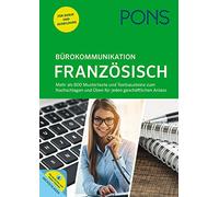 PONS Bürokommunikation Französisch: Mehr als 800 Mustertexte und Textbausteine zum Nachschlagen und Üben für jeden geschäftlichen Anlass