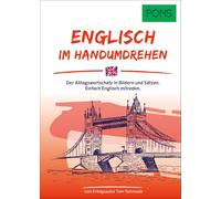 PONS Englisch Im Handumdrehen: Der Alltagswortschatz in Bildern und Sätzen. Einfach Englisch mitreden.