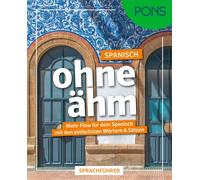 PONS Spanisch ohne ähm: Mehr Flow für dein Spanisch mit den einfachs (Tascabile)