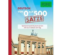 PONS Von 0 auf 500 Sätze Deutsch: Spielend leicht Deutsch lernen mit nur 5 Sätzen am Tag