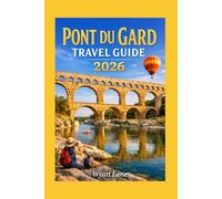 Pont Du Gard Travel Guide: Discover the Ancient Wonder, Hidden Paths, and Unforgettable Experiences of Southern France