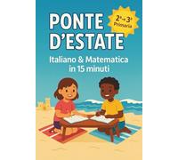 Ponte d'Estate: Italiano e Matematica in 15 minuti: Libro attività dalla 2° alla 3° primaria