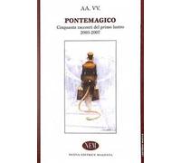 Pontemagico. Cinquanta racconti del primo lustro 2003-2007