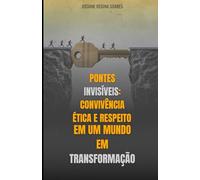 Pontes Invisíveis: Convivência Ética e Respeito em um Mundo em Transformação