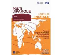 Ponti di parole. Livello iniziale. Percorso integrato multimediale di lingua italiana per giovani e adulti migranti. Con espansione online