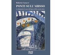 Ponti sull'abisso. La domanda di senso nell'epoca della zavorra triste