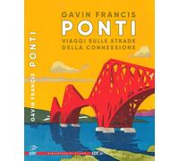 Ponti. Viaggi sulle strade della connessione [Paperback] Francis, Gavin and Lovi