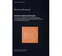 Pontic Red Slip Ware Typology: Chronology and Distribution of a Major Group of Late Roman Fine Pottery in the Black Sea Region