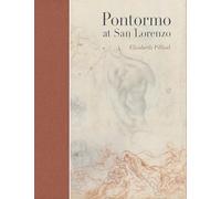 Pontormo at San Lorenzo: Art, History, Ritual: The Making and Meaning of a Lost Renaissance Masterpiece