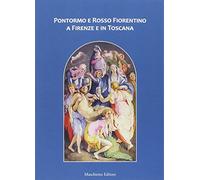 Pontormo e Rosso Fiorentino a Firenze e in Toscana: arte - guida