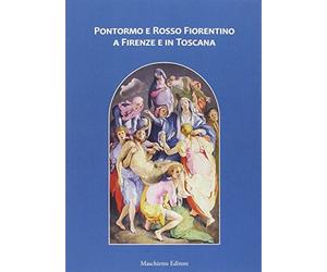 Pontormo e Rosso Fiorentino a Firenze e in Toscana: arte - guida