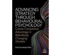 Pontus Wadström Advancing Strategy through Behavioural Psychology (Tascabile)