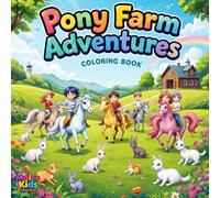 Pony Farm Adventures, A Journey of Friendship, Magic, and Animal Adventures: A Coloring Book Filled with Ponies, Horses, Playful Animals, and Heartwarming Moments