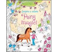 Pony magici. Scopro e coloro. Ediz. illustrata