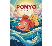 Ponyo: The Little Fish Who Dreamed Of Land