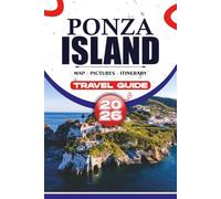 PONZA ISLAND TRAVEL GUIDE 2026: Discover Pristine Beaches, Hidden Coves, and Authentic Italian Culture with Practical Itineraries, Local Tips, and Stress-Free Trip Planning