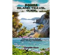 PONZA ISLAND TRAVEL GUIDE: A Vibrant Journey Through Ponza’s Heritage and Festivities