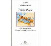Ponzio Pilato. Storia e curiosità di un personaggio controverso