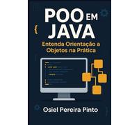 POO em Java Entenda Orientação a Objetos na Prática: Aprenda os fundamentos da POO com exemplos claros e práticos em Java.