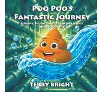 POO POO'S FANTASTIC JOURNEY: A FUNNY, EDUCATIONAL ADVENTURE ABOUT THE CIRCLE OF LIFE