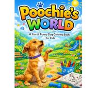 Poochie’s World: A Fun & Funny Dog Coloring Book for Kids: Cute Puppy Adventures with Easy Designs, Playful Scenes, and Relaxing Creative Activities for Young Artists