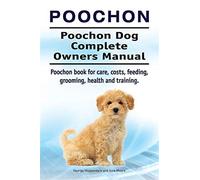 Poochon. poochon dog complete owners manual. poochon book for care, costs,...