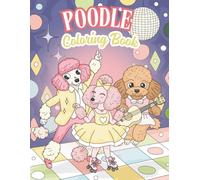 Poodle Coloring Book: Cute and Playful Poodles in Fun Scenes for Kids and Dog Lovers