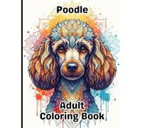 Poodle Coloring Book for Adults: Gorgeous, Stress-Relieving Designs for All Skill Levels