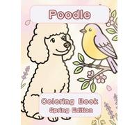 Poodle Coloring Book: Spring Edition: A Bold and Easy Coloring Book for Adults and Seniors Featuring Cute and Simple Poodle Designs in a Fresh and ... Stress Relief, Relaxation, and Mindfulness