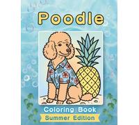 Poodle Coloring Book: Summer Edition: A Bold and Easy Coloring Book for Adults and Seniors Featuring Cute and Simple Poodle Designs in a Bright and ... Stress Relief, Relaxation, and Mindfulness