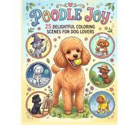 Poodle Joy: 25 Delightful Coloring Scenes for Dog Lovers | A Realistic & Relaxing Coloring Book for Kids, Teens, and Adults