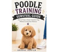 Poodle Training Survival Guide: How to Train a Dog Who Learns Faster Than You Do