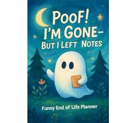 Poof! I’m Gone, But I Left Notes - A Funny End-of-Life Planner: A Small and Simple After-Death Organizer for Loved Ones with My Final Wishes & Important Information for When I’m Gone