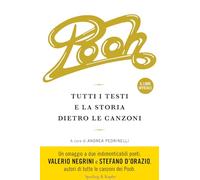Libri Andrea Pedrinelli - Pooh. Tutti I Testi E La Storia Dietro Le Canzoni