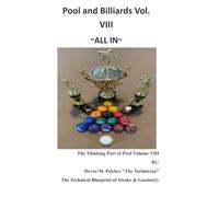 Pool and Billiards Volume VIII ~All In!: The Thinking Part Of Pool "The Technical Blueprint of Stroke & Geometry "