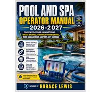 POOL AND SPA OPERATOR MANUAL 2026-2027: Proven Strategies for Mastering Water Balance, Equipment Maintenance, Risk Management, and Test-Day Success