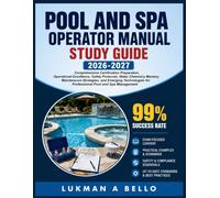 Pool and Spa Operator Manual Study Guide 2026-2027: Comprehensive Certification Preparation, Operational Excellence, Safety Protocols, Water Chemistry ... for Professional Pool and Spa Management
