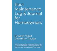 Pool Maintenance Log & Journal for Homeowners: 52-Week Water Chemistry Tracker | Daily Testing Records, Equipment Service Logs & Seasonal Checklists | ... System to Save Money & Avoid Costly Repairs