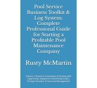 Pool Service Business Toolkit & Log System: Complete Professional Guide for Starting a Profitable Pool Maintenance Company: Volume 1 Business ... Pricing Calculator & Seasonal Management