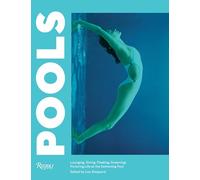 Pools: Lounging, Diving, Floating, Dreaming: Picturing Life at the Swimming Pool