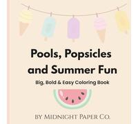 Pools, Popsicles, and Summer Fun: Big, Bold & Easy Summer Coloring Pages for Kids, Teens, and Adults