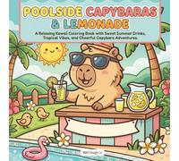 Poolside Capybaras & Lemonade A Relaxing Kawaii Coloring Book with Sweet Summer Drinks, Tropical Vibes, and Cheerful Capybara Adventures: Featuring ... Cozy Lemonade Stands, and Adorable Summer Fun