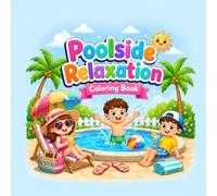 Poolside Relaxation Coloring Book: 50 Fun and Easy Summer Pool Coloring Pages for Kids Ages 4-9 | Cute Swimming, Beach and Sunshine Designs for Boys and Girls