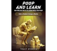 Poop and Learn: 500 Useless Facts to Learn While You Poop