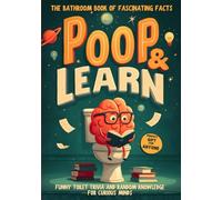 Poop and Learn - The Bathroom Book of Fascinating Facts: Funny Toilet Trivia and Random Knowledge for Curious Minds. The Perfect Gift for Anyone Who Loves to Laugh and Learn