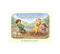 Poop Gets Stuck: A muddy adventure with Fred & Penelope