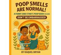 Poop Smells Are Normal! A Funny (and Stinky!) Poop Book for Kids Don’t Be Embarrassed!