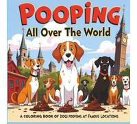 Pooping All Over The World: Coloring Book Of Dogs Pooping In Famous Locations