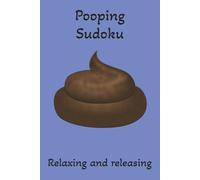 Pooping Sudoku: Sudoku Puzzles to Help Pooping | Help Calm and Relax the Body and Mind | 6x9 Inches | 50+ Puzzles | Solutions Included